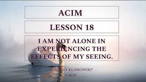 365 days of ACIM: Lesson 18 - “I am not alone in experiencing the effects of my seeing”