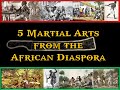 5 martial arts from the african diaspora