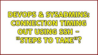 DevOps & SysAdmins: connection timing out using ssh - "steps to take"?