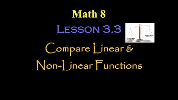 Math 8 : Lesson 3.3 : Compare Linear and Non-Linear Functions