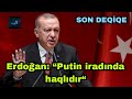 Ərdoğan: &quot;Putin iradında haqlıdır!&quot;