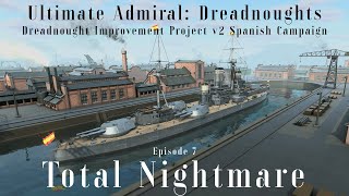 Total Nightmare - Episode 7 - Dreadnought Improvement Project v2 Spanish Campaign