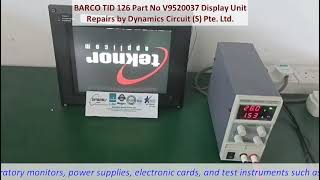 BARCO TID 126 Part No V9520037 Display Unit Repairs by Dynamics Circuit (S) Pte. Ltd.