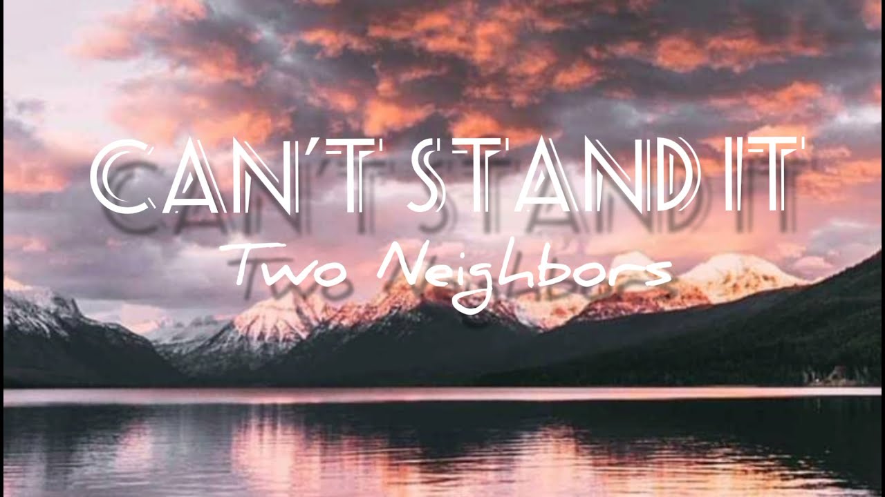 Two Neighbors - Can't Stand It (Lyrics)