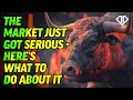 The market just got serious  heres what to do about it