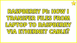 Raspberry Pi: How I transfer files from laptop to raspberry via ethernet cable (3 Solutions!!)