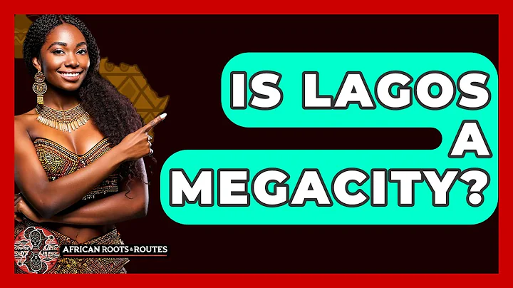 Is Lagos A Megacity? - African Roots And Routes