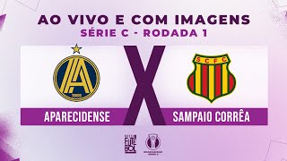 AO VIVO E COM IMAGENS: APARECIDENSE X SAMPAIO CORRÊA | RODADA 01 | SÉRIE C 2024