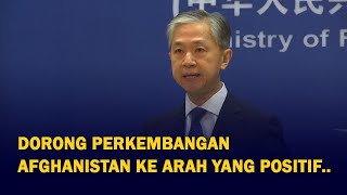 China Ajak Dunia Dorong Perkembangan Positif Afghanistan di Bawah Kuasa Taliban