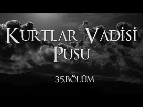 Kurtlar Vadisi Pusu 35. Bölüm