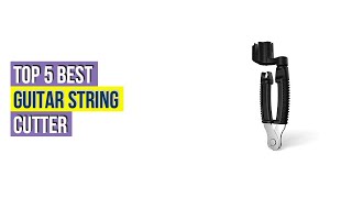 Top #5 Best Guitar String Cutter - To Buy Online