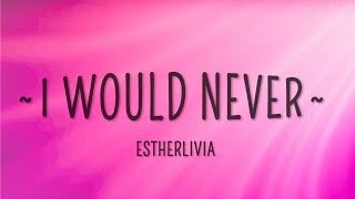 ESTHERLIVIA - I Would Never (Lyrics)  #AzLyrics