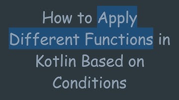 How to Apply Different Functions in Kotlin Based on Conditions