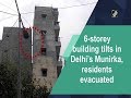 6storey building tilts in delhis munirka residents evacuated