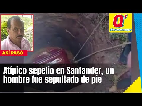 Atípico sepelio en Santander, un hombre fue sepultado de pie