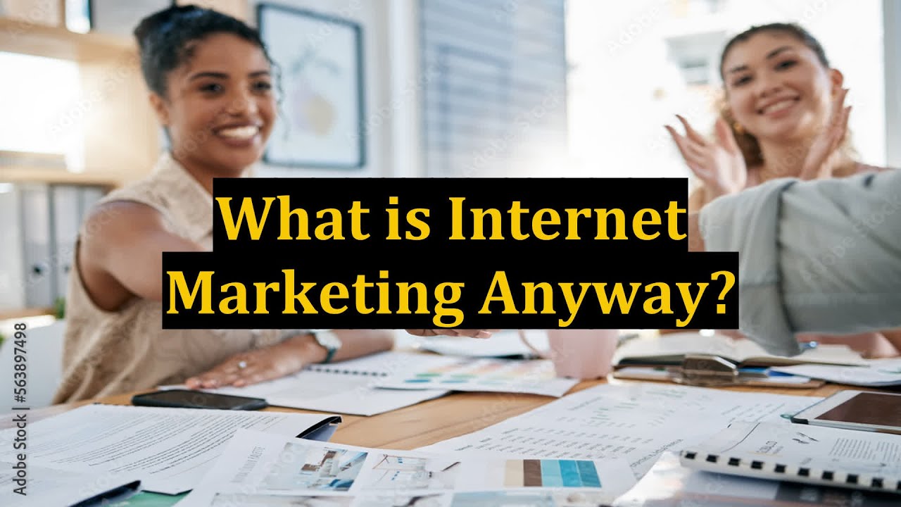 What is Internet Marketing Anyway?