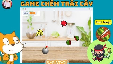 LÀM GAME "CHÉM TRÁI CÂY" (FRUIT NINJA) - LẬP TRÌNH SCRATCH - THANH VŨ BOOKSTORE