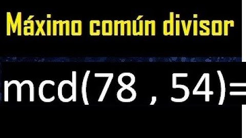 mcd 78 y 54 , maximo comun divisor , como se halla , ejemplos
