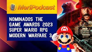 MeriPodcast 17x11 |  NOMINADOS GOTY The Game Awards, ANÁLISIS Super Mario RPG y COD Modern Warfare 3