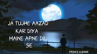 Ja Tujhe Aazad Kar Diya Maine Apne Dil Se Song || Sad Song Bollywood || Sad Song 😔