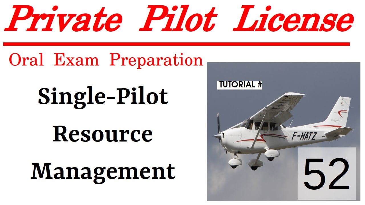 Private Pilot License Oral Exam Preparation - Tutorial 52 - Single-Pilot Resource Management