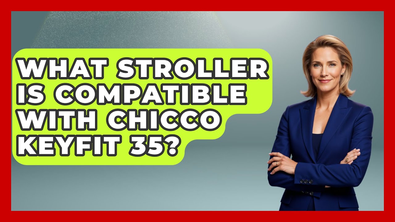 What Stroller Is Compatible With Chicco Keyfit 35? - Raising A Toddler -  YouTube