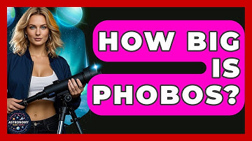 How Big Is Phobos? - Astronomy Made Simple