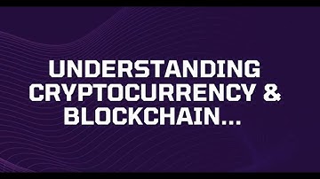 Understanding Blockchain and Cryptocurrency