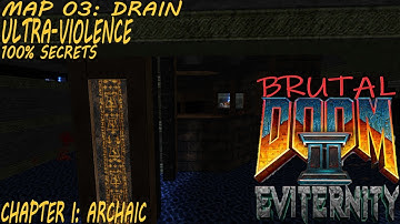 Brutal Doom II: Eviternity  Chapter I: Archaic (MAP 03: Drain) 100% Secrets