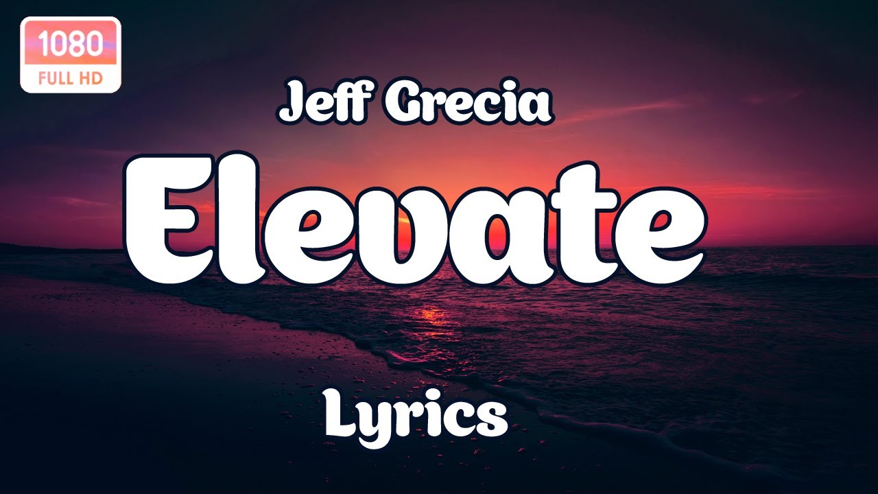 Jeff Grecia Elevate lyrics YouTube