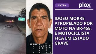 Idoso morre atropelado por moto na BR-458, e motociclista fica em estado grave