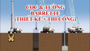 GIỚI THIỆU VỀ CỌC & TƯỜNG BARRETTE (THIẾT KẾ + THI CÔNG)