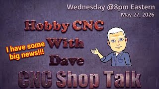 Hobby CNC With Dave - 5-27-2026