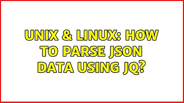 Unix & Linux: How to parse json data using jq? (2 Solutions!!)