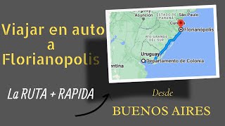 En AUTO  a FLORIANÓPOLIS  via URUGUAY  Desde BUENOS AIRES La ruta mas RAPÎDA?