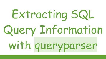 Extracting SQL Query Information with queryparser