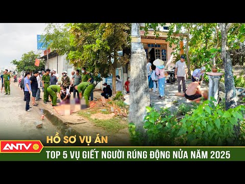 5 vụ giết người man rợ chấn động dư luận nửa đầu năm 2025 | Hồ sơ vụ án | ANTV