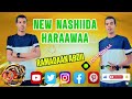 NAASHIIDA AJAIBAA BAREDDU HARAWAA RAMADAN ABDII 