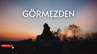 Kerem Keskin - Görmezden (Sözleri) | Gelmiştin görmezden eğer bu gece ölmezsem... Resimi