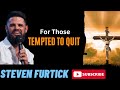 For Those Tempted To Quit  _ Steven Furtick