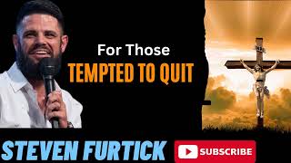 For Those Tempted To Quit  _ Steven Furtick