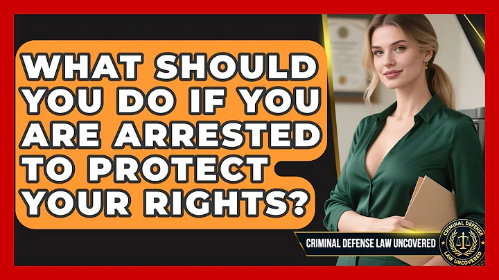 What Should You Do If You Are Arrested To Protect Your Rights? - Criminal Defense Law Uncovered