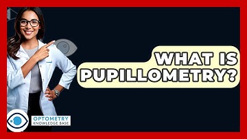 What Is Pupillometry? - Optometry Knowledge Base
