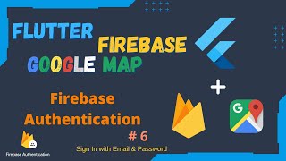 Flutter Firebase & Google Map Series EP 6 - Flutter Authentication (Sign in with Email & Password)