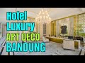 Art Deco Luxury Hotel & Residence Bandung,HOTELVLOG#154
