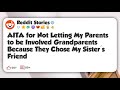 AITA for Not Letting My Parents to be Involved Grandparents Because They Chose My Sister's #reddit 