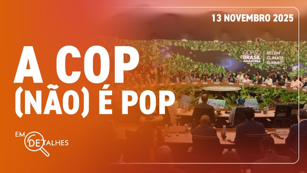 EM DETALHES - 13/11/25 - CONFERÊNCIA CLIMÁTICA ENFRENTA OPOSIÇÃO PARA FAZER AVANÇAR AGENDA AMBIENTAL