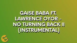 Gaise Baba Ft Lawrence Oyor  No Turning Back Ii instrumental