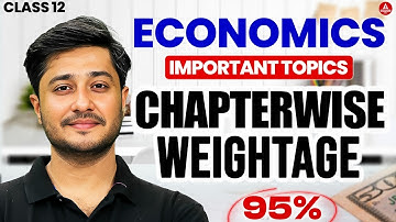 Class 12 Economics Important Topics + Chapterwise Weightage | Score 95+ in Board Exam 2026