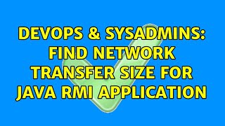 DevOps & SysAdmins: Find network transfer size for Java RMI Application (2 Solutions!!) Information